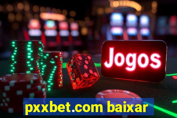 pxxbet.com baixar